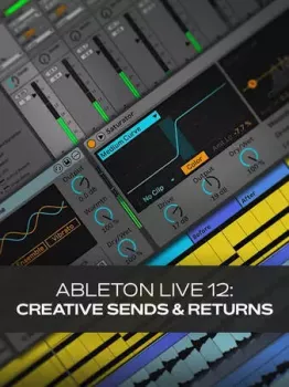创意发送与返回效果视频课程 Groove3 Ableton Live 12 Creative Sends & Returns